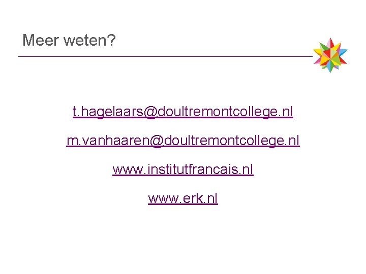 Meer weten? t. hagelaars@doultremontcollege. nl m. vanhaaren@doultremontcollege. nl www. institutfrancais. nl www. erk. nl