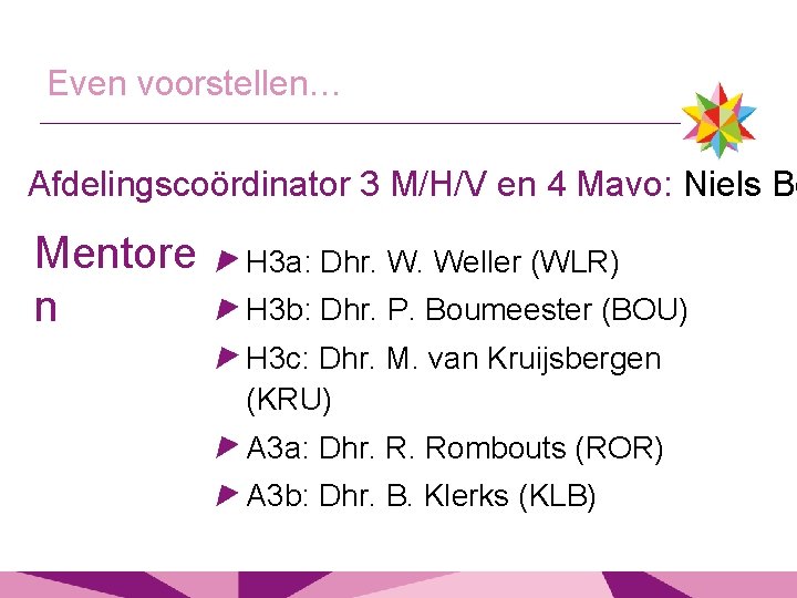 Even voorstellen… Afdelingscoördinator 3 M/H/V en 4 Mavo: Niels Bo Mentore n H 3