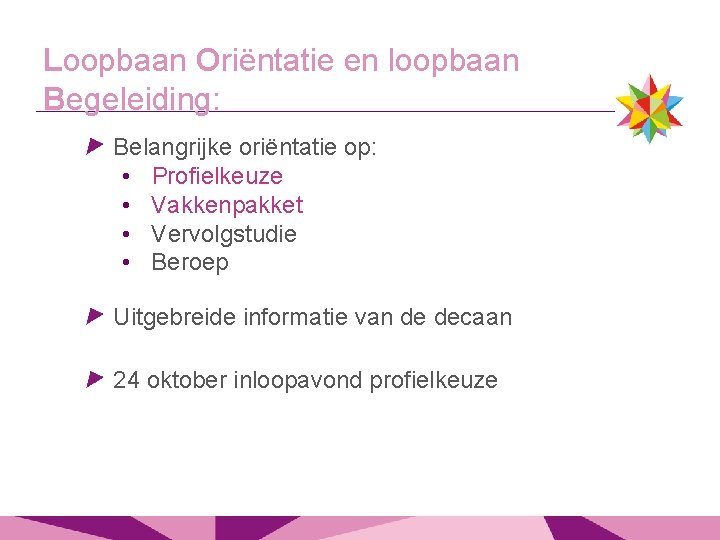 Loopbaan Oriëntatie en loopbaan Begeleiding: Belangrijke oriëntatie op: • Profielkeuze • Vakkenpakket • Vervolgstudie