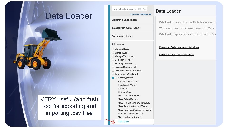 Data Loader VERY useful (and fast) tool for exporting and importing. csv files 