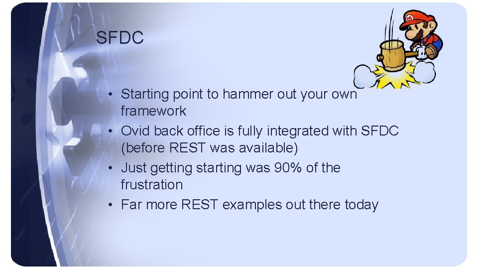 SFDC • Starting point to hammer out your own framework • Ovid back office