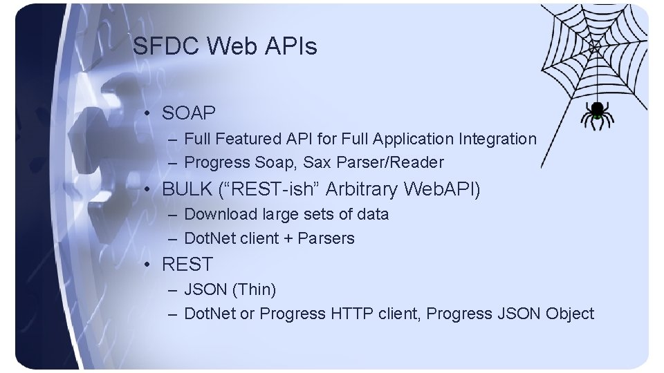 SFDC Web APIs • SOAP – Full Featured API for Full Application Integration –