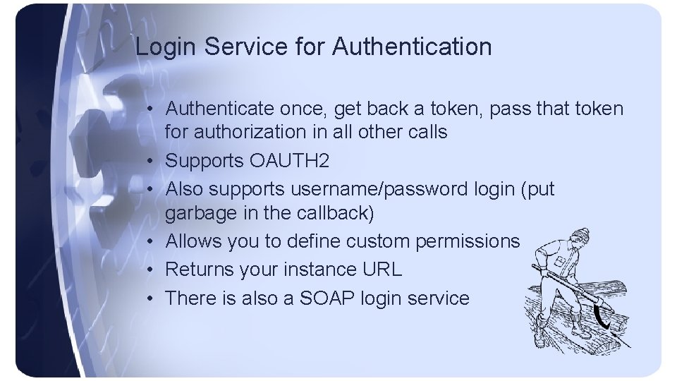 Login Service for Authentication • Authenticate once, get back a token, pass that token