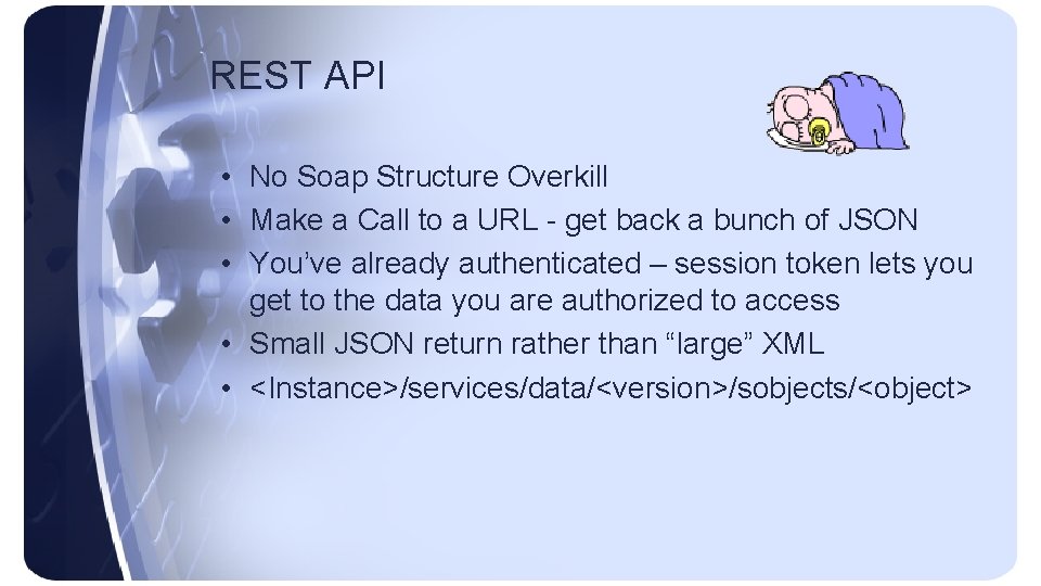REST API • No Soap Structure Overkill • Make a Call to a URL