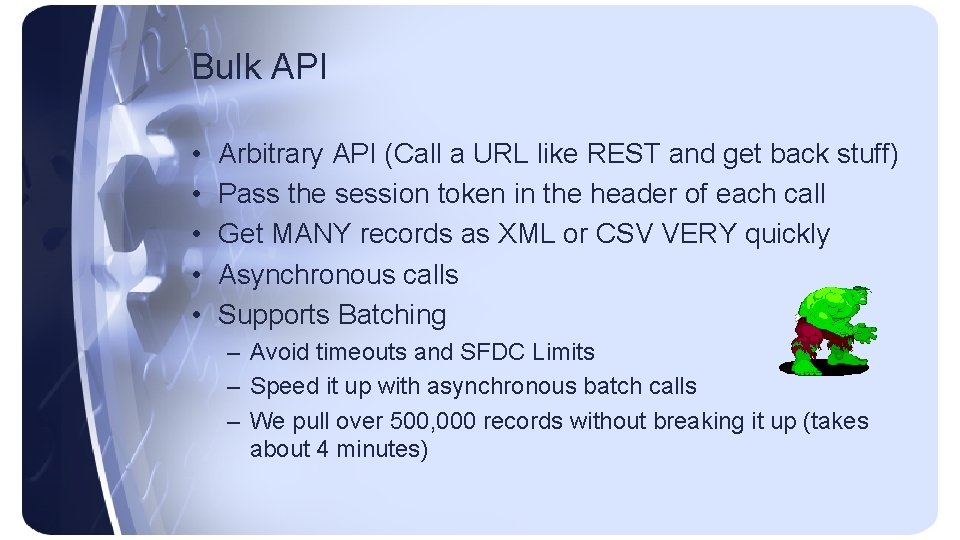Bulk API • • • Arbitrary API (Call a URL like REST and get