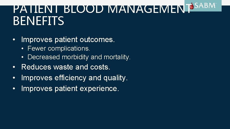 PATIENT BLOOD MANAGEMENT BENEFITS • Improves patient outcomes. • Fewer complications. • Decreased morbidity