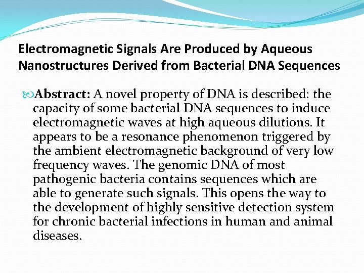 Electromagnetic Signals Are Produced by Aqueous Nanostructures Derived from Bacterial DNA Sequences Abstract: A