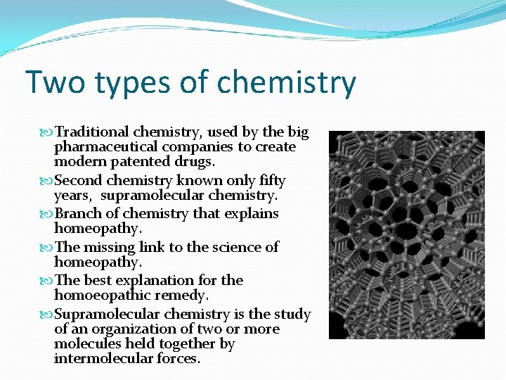 Two types of chemistry Traditional chemistry, used by the big pharmaceutical companies to create