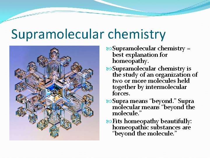 Supramolecular chemistry = best explanation for homeopathy. Supramolecular chemistry is the study of an