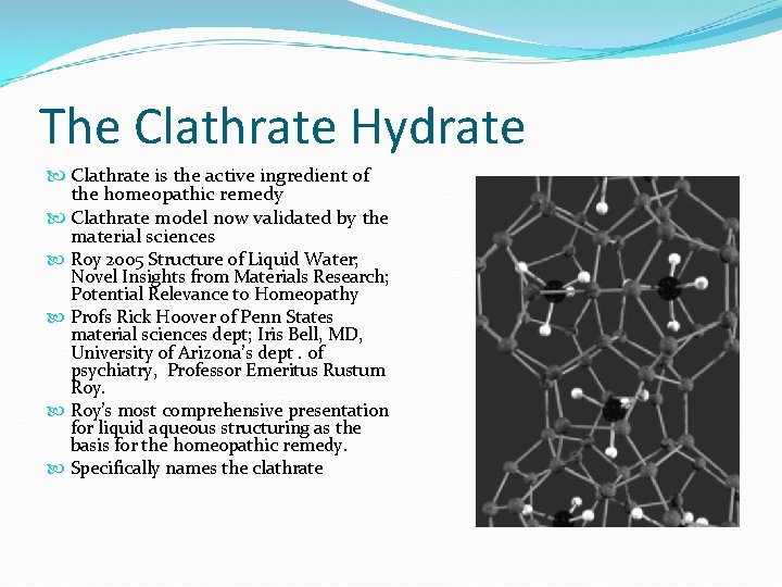 The Clathrate Hydrate Clathrate is the active ingredient of the homeopathic remedy Clathrate model