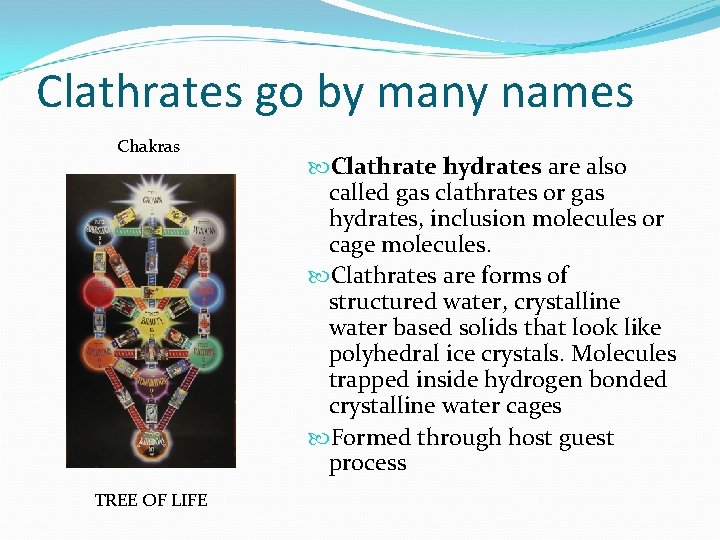 Clathrates go by many names Chakras TREE OF LIFE Clathrate hydrates are also called
