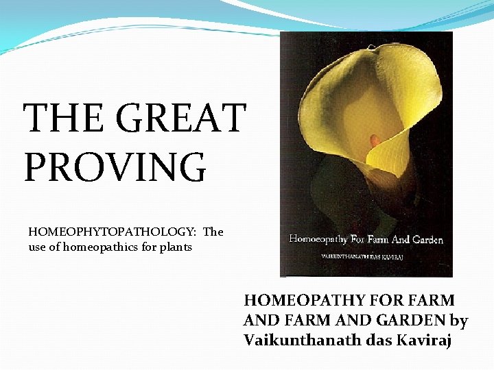 THE GREAT PROVING HOMEOPHYTOPATHOLOGY: The use of homeopathics for plants HOMEOPATHY FOR FARM AND