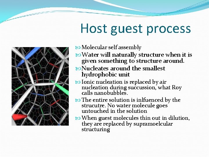 Host guest process Molecular self assembly Water will naturally structure when it is given