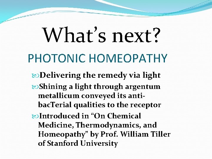 What’s next? PHOTONIC HOMEOPATHY Delivering the remedy via light Shining a light through argentum