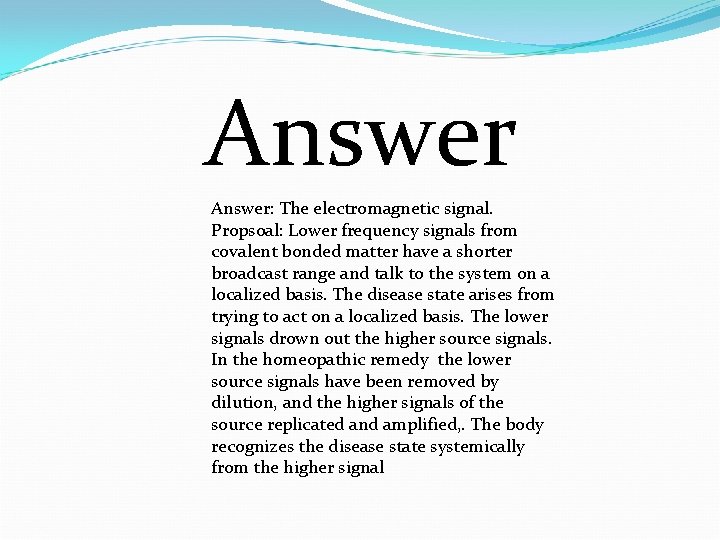 Answer: The electromagnetic signal. Propsoal: Lower frequency signals from covalent bonded matter have a