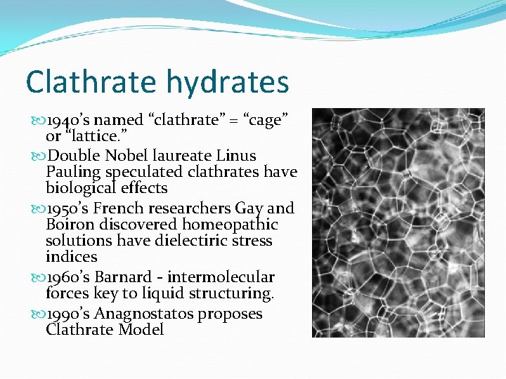 Clathrate hydrates 1940’s named “clathrate” = “cage” or “lattice. ” Double Nobel laureate Linus