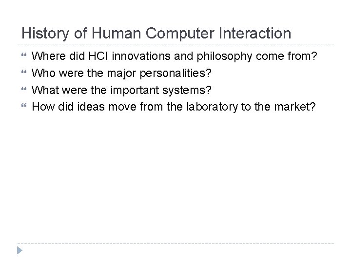 History of Human Computer Interaction Where did HCI innovations and philosophy come from? Who