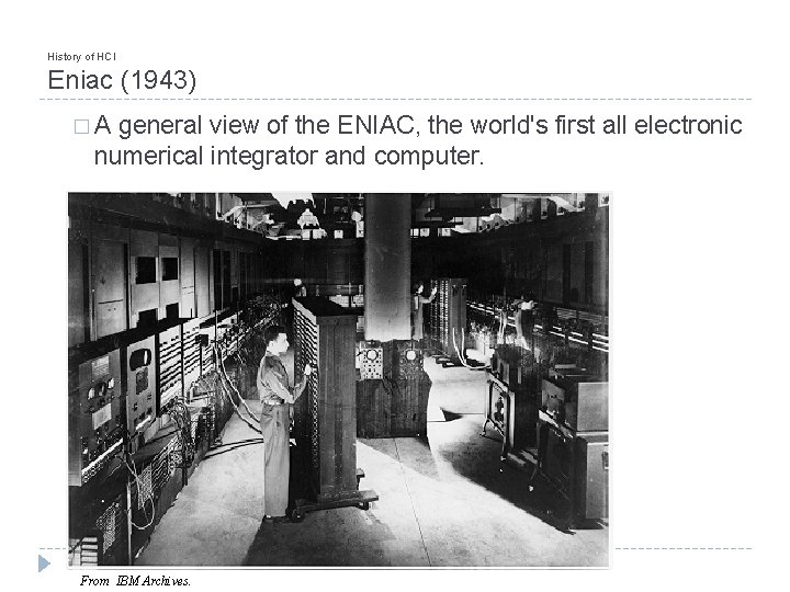 History of HCI Eniac (1943) �A general view of the ENIAC, the world's first