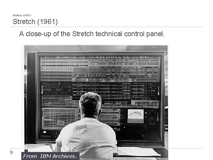 History of HCI Stretch (1961) A close-up of the Stretch technical control panel. From