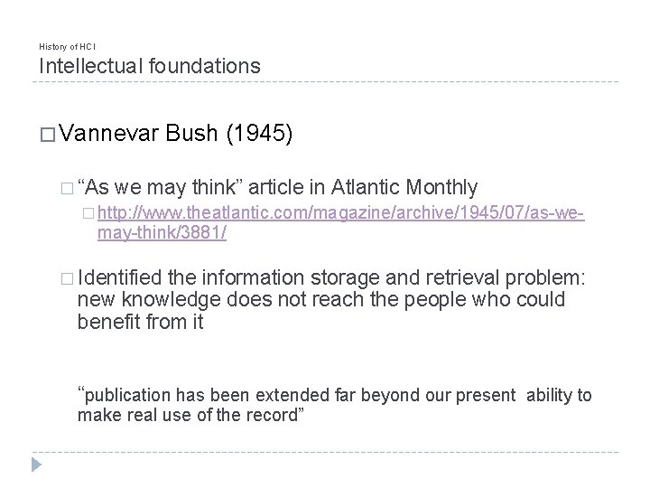 History of HCI Intellectual foundations � Vannevar � “As Bush (1945) we may think”