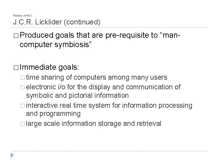 History of HCI J. C. R. Licklider (continued) � Produced goals that are pre-requisite
