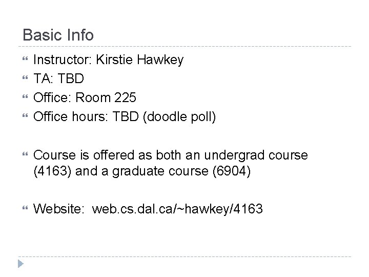 Basic Info Instructor: Kirstie Hawkey TA: TBD Office: Room 225 Office hours: TBD (doodle