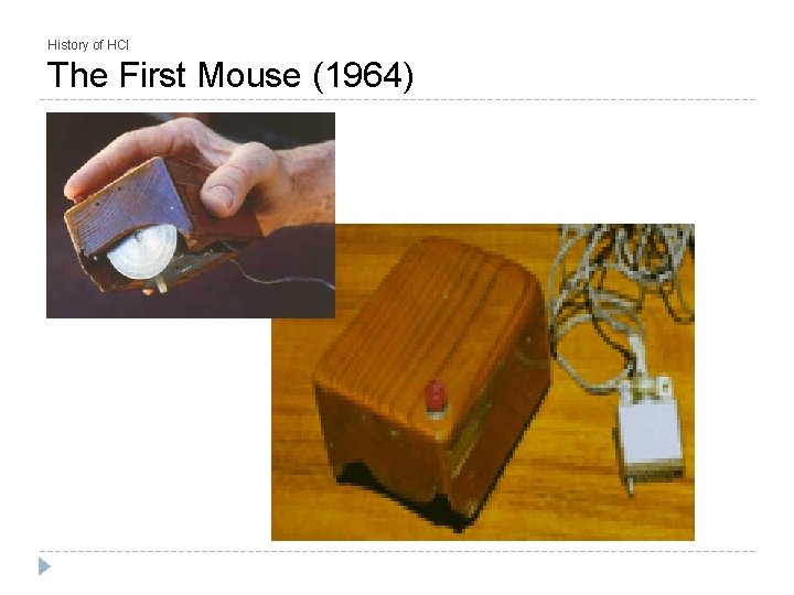 History of HCI The First Mouse (1964) 