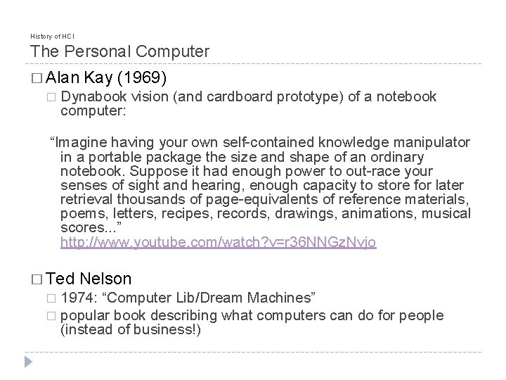 History of HCI The Personal Computer � Alan � Kay (1969) Dynabook vision (and