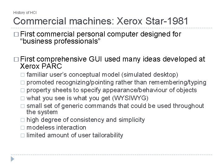 History of HCI Commercial machines: Xerox Star-1981 � First commercial personal computer designed for