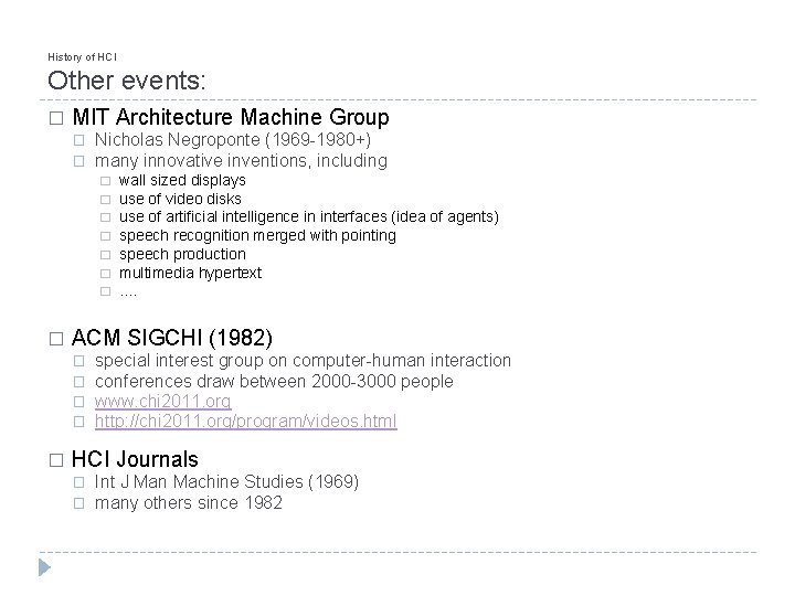 History of HCI Other events: � MIT Architecture Machine Group � � Nicholas Negroponte