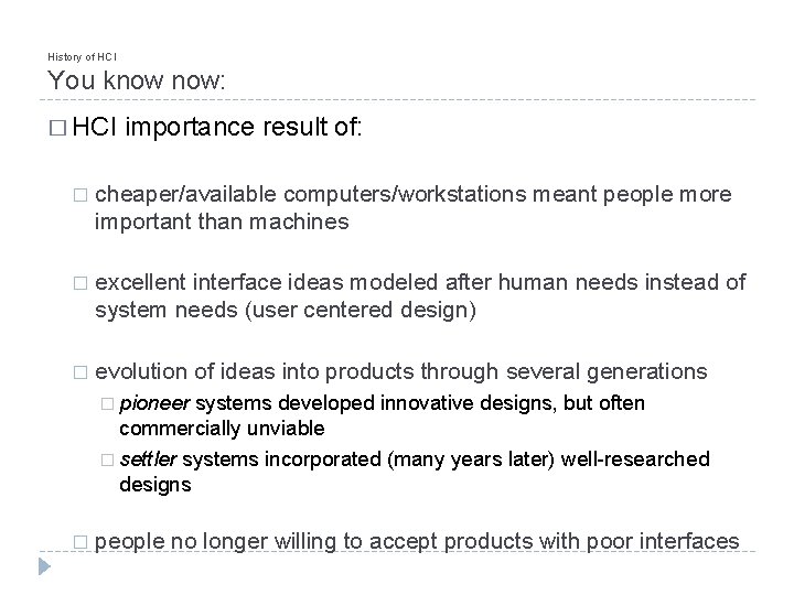 History of HCI You know now: � HCI importance result of: � cheaper/available computers/workstations