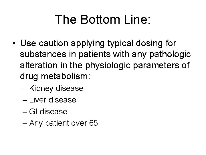 The Bottom Line: • Use caution applying typical dosing for substances in patients with