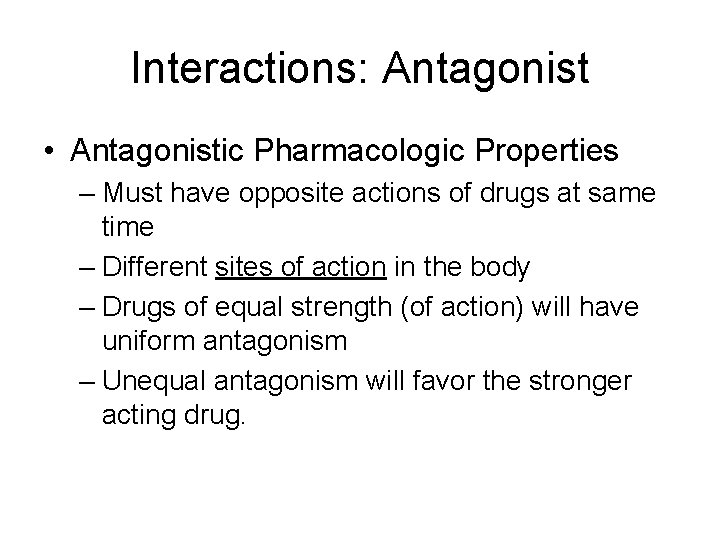 Interactions: Antagonist • Antagonistic Pharmacologic Properties – Must have opposite actions of drugs at