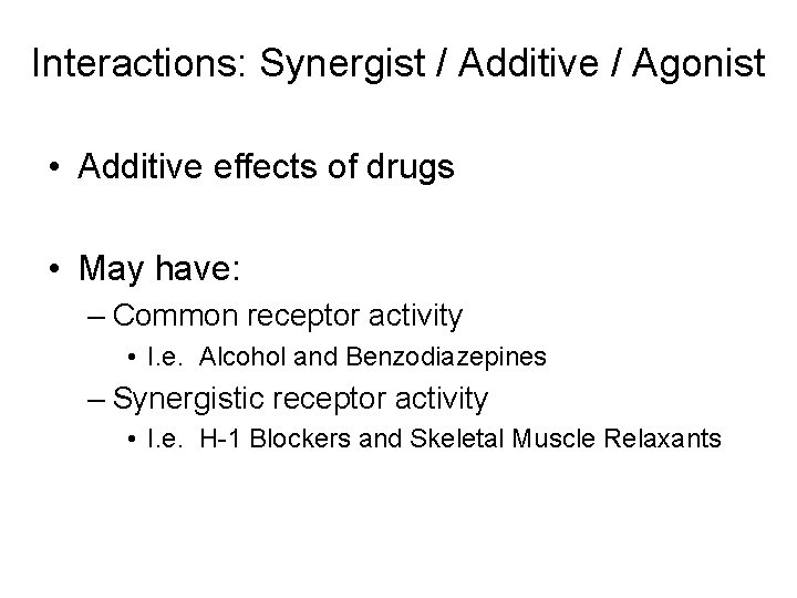 Interactions: Synergist / Additive / Agonist • Additive effects of drugs • May have: