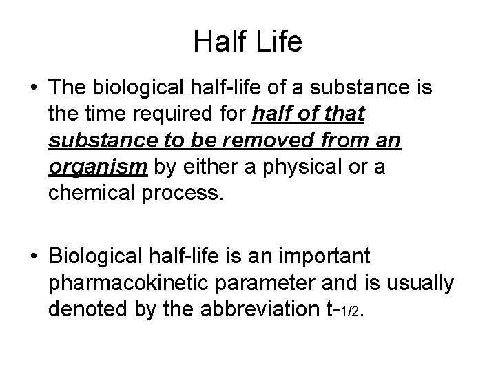 Half Life • The biological half-life of a substance is the time required for