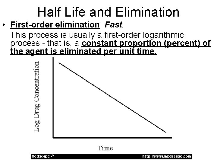 Half Life and Elimination • First-order elimination Fast. This process is usually a first-order