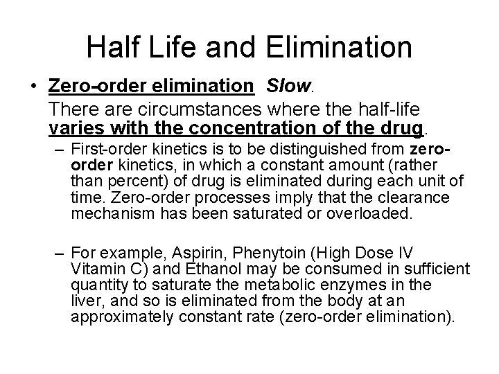 Half Life and Elimination • Zero-order elimination Slow. There are circumstances where the half-life