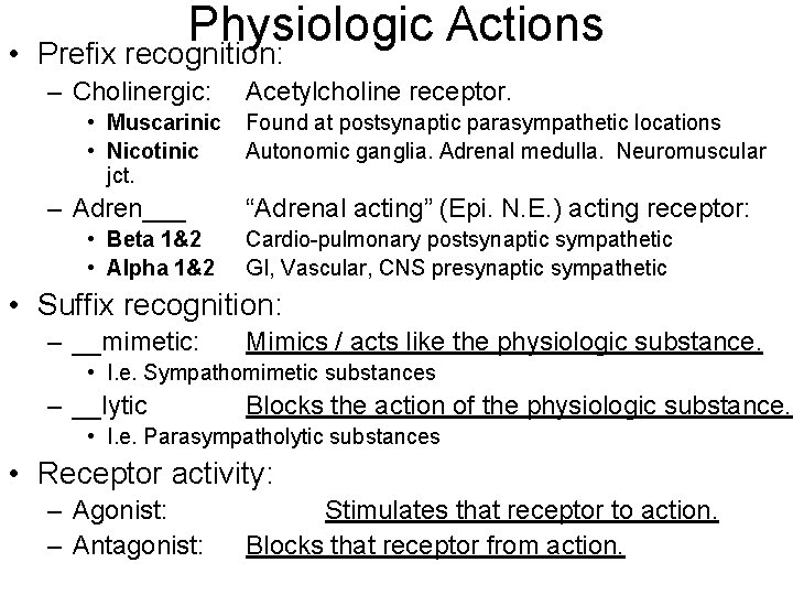  • Physiologic Actions Prefix recognition: – Cholinergic: • Muscarinic • Nicotinic jct. –