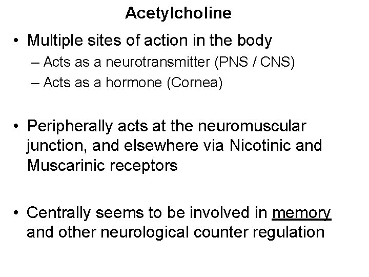 Acetylcholine • Multiple sites of action in the body – Acts as a neurotransmitter