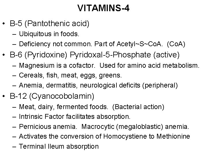 VITAMINS-4 • B-5 (Pantothenic acid) – Ubiquitous in foods. – Deficiency not common. Part