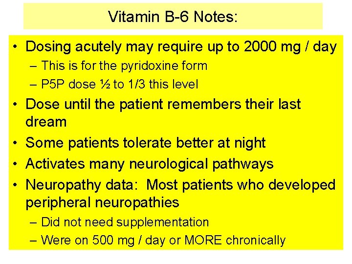 Vitamin B-6 Notes: • Dosing acutely may require up to 2000 mg / day