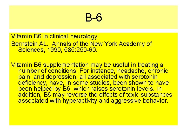 B-6 Vitamin B 6 in clinical neurology. Bernstein AL. Annals of the New York