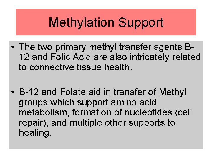 Methylation Support • The two primary methyl transfer agents B 12 and Folic Acid