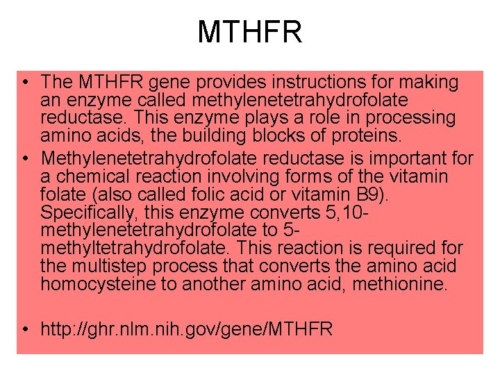 MTHFR • The MTHFR gene provides instructions for making an enzyme called methylenetetrahydrofolate reductase.