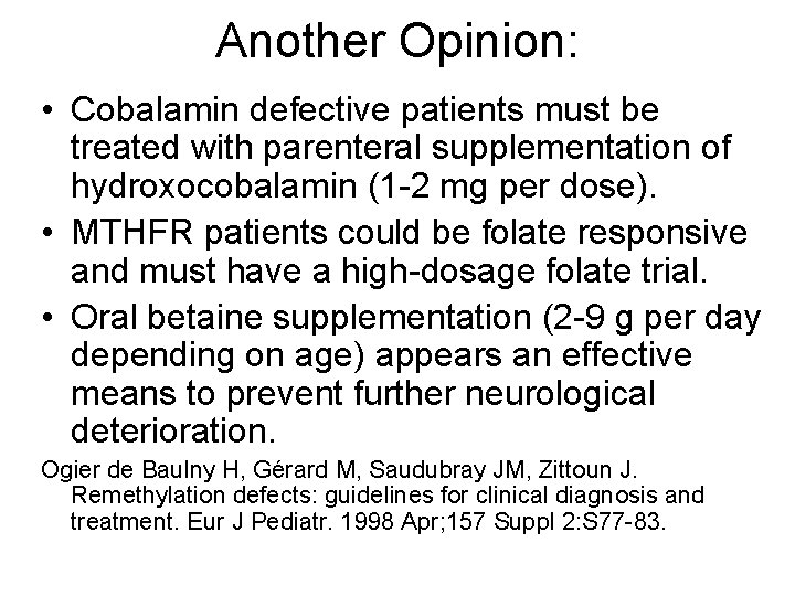 Another Opinion: • Cobalamin defective patients must be treated with parenteral supplementation of hydroxocobalamin