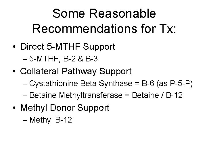 Some Reasonable Recommendations for Tx: • Direct 5 -MTHF Support – 5 -MTHF, B-2