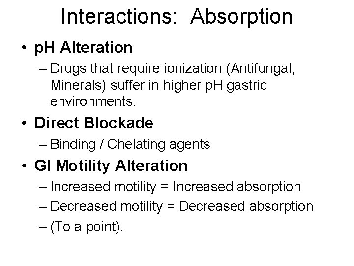 Interactions: Absorption • p. H Alteration – Drugs that require ionization (Antifungal, Minerals) suffer