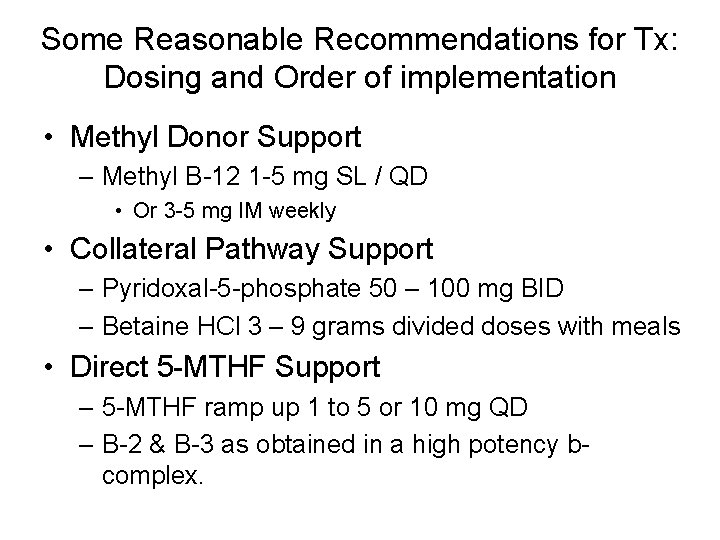 Some Reasonable Recommendations for Tx: Dosing and Order of implementation • Methyl Donor Support