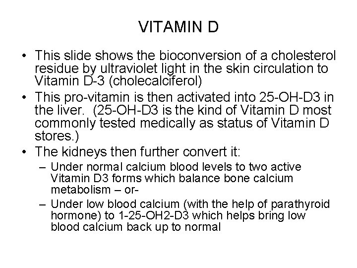 VITAMIN D • This slide shows the bioconversion of a cholesterol residue by ultraviolet