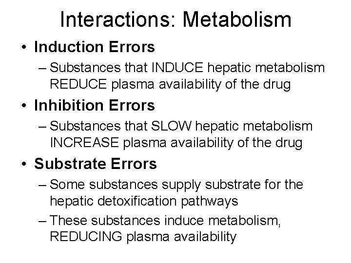 Interactions: Metabolism • Induction Errors – Substances that INDUCE hepatic metabolism REDUCE plasma availability